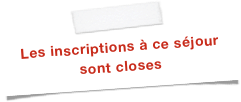 Les inscriptions à ce séjour sont closes
